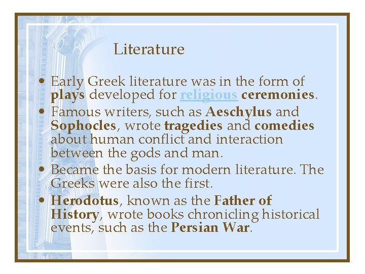 Literature • Early Greek literature was in the form of plays developed for religious