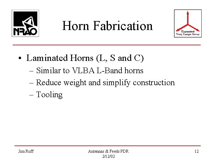 Horn Fabrication • Laminated Horns (L, S and C) – Similar to VLBA L-Band