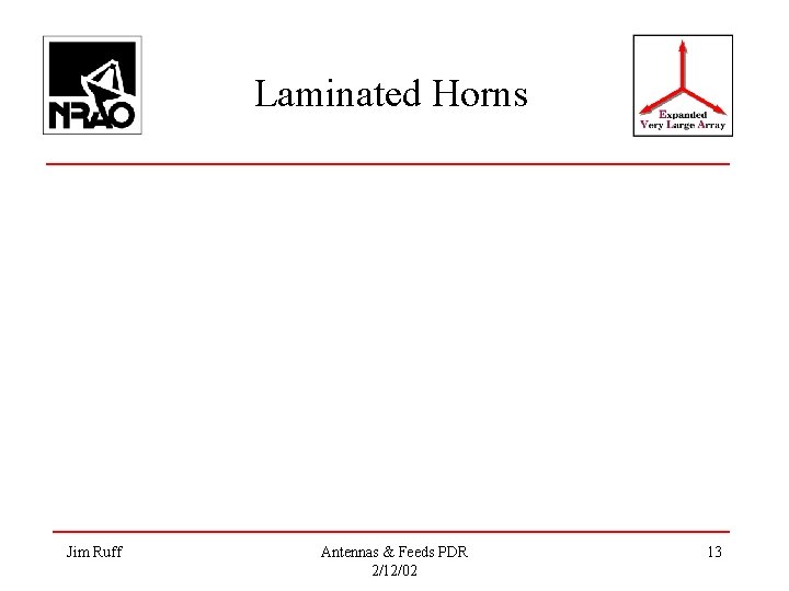 Laminated Horns Jim Ruff Antennas & Feeds PDR 2/12/02 13 
