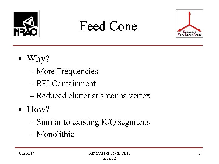 Feed Cone • Why? – More Frequencies – RFI Containment – Reduced clutter at