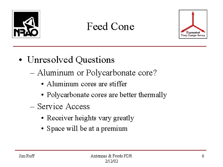 Feed Cone • Unresolved Questions – Aluminum or Polycarbonate core? • Aluminum cores are