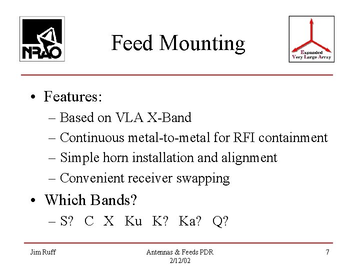 Feed Mounting • Features: – Based on VLA X-Band – Continuous metal-to-metal for RFI