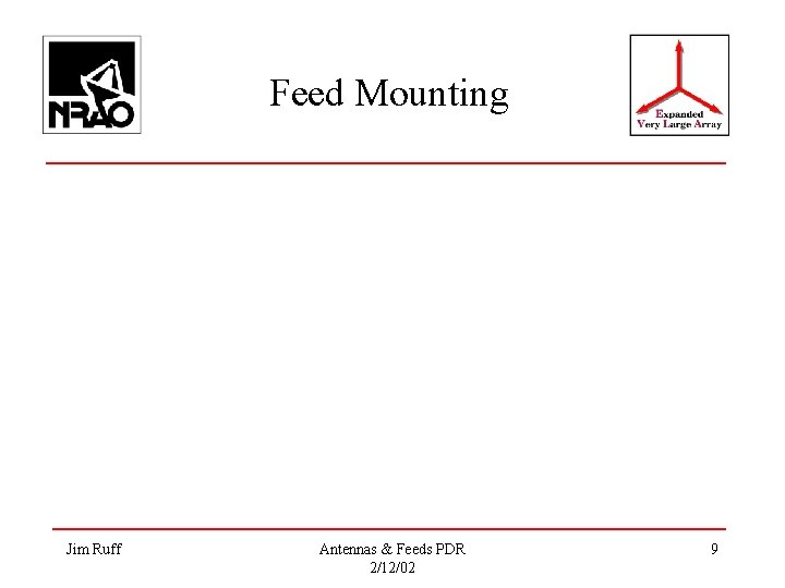 Feed Mounting Jim Ruff Antennas & Feeds PDR 2/12/02 9 