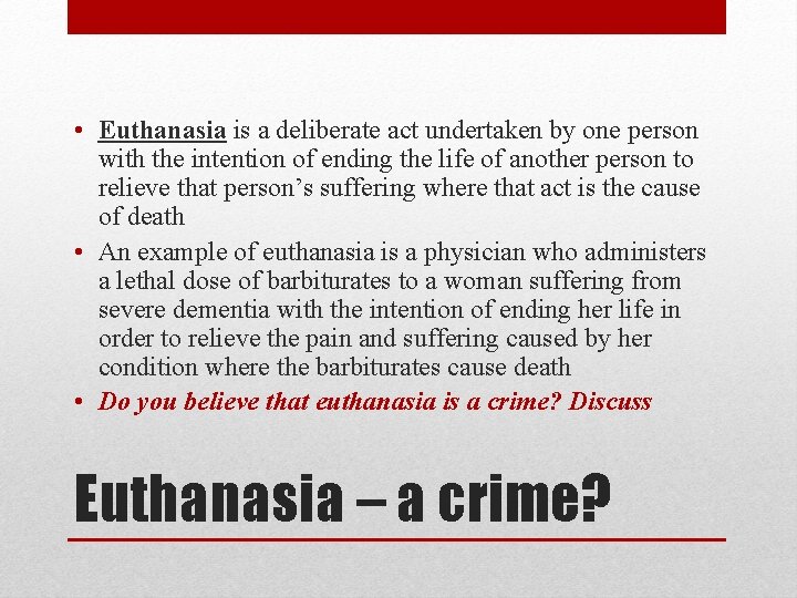  • Euthanasia is a deliberate act undertaken by one person with the intention