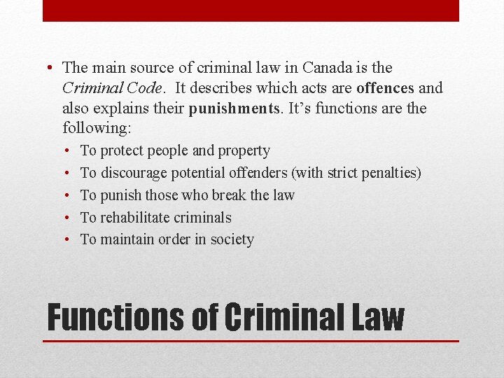  • The main source of criminal law in Canada is the Criminal Code.
