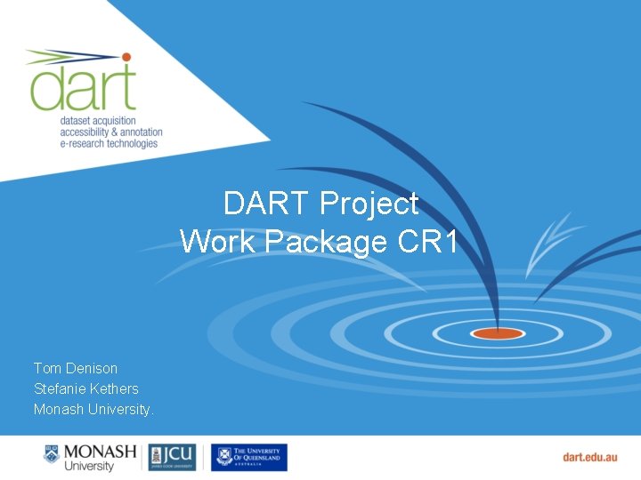 DART Project Work Package CR 1 Tom Denison Stefanie Kethers Monash University. 
