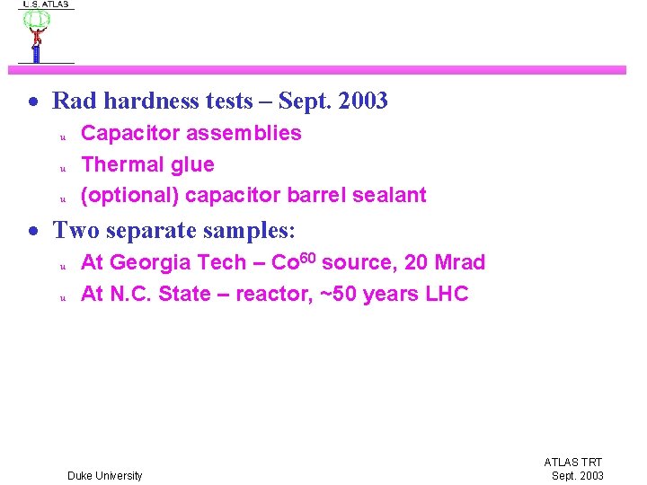 · Rad hardness tests – Sept. 2003 u u u Capacitor assemblies Thermal glue