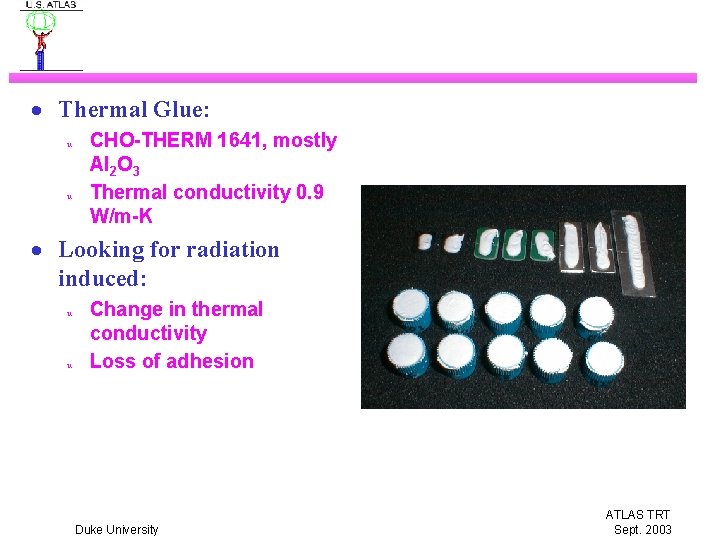· Thermal Glue: u u CHO-THERM 1641, mostly Al 2 O 3 Thermal conductivity