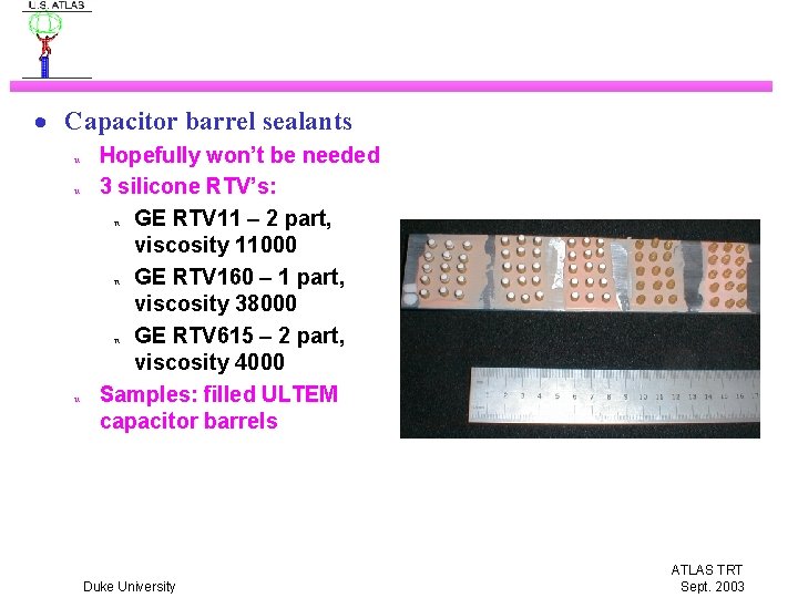 · Capacitor barrel sealants u u u Hopefully won’t be needed 3 silicone RTV’s:
