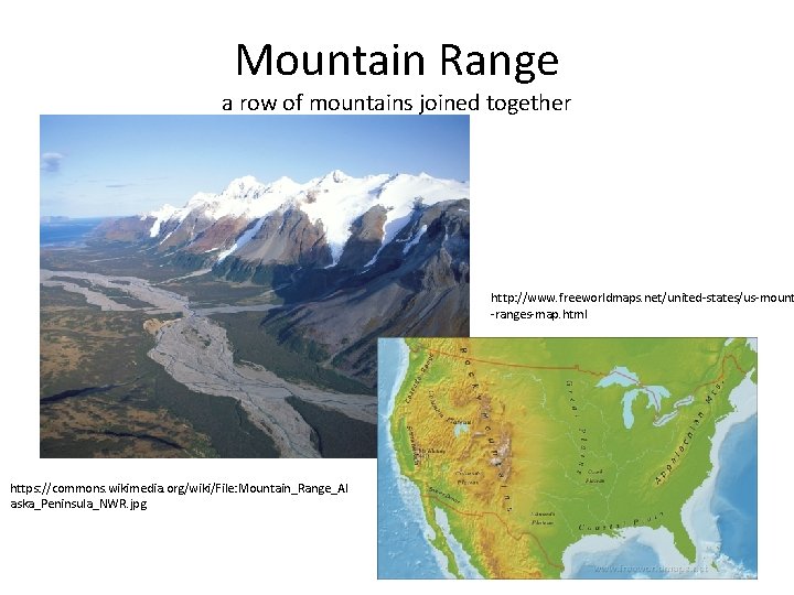 Mountain Range a row of mountains joined together http: //www. freeworldmaps. net/united-states/us-mount -ranges-map. html