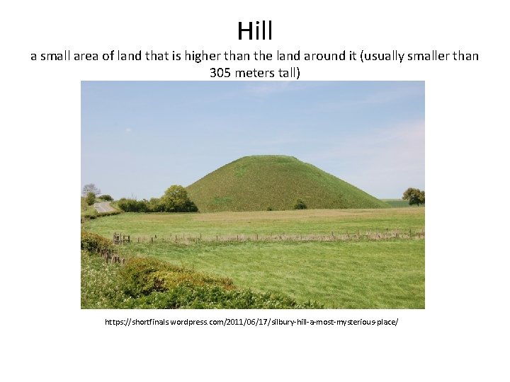 Hill a small area of land that is higher than the land around it