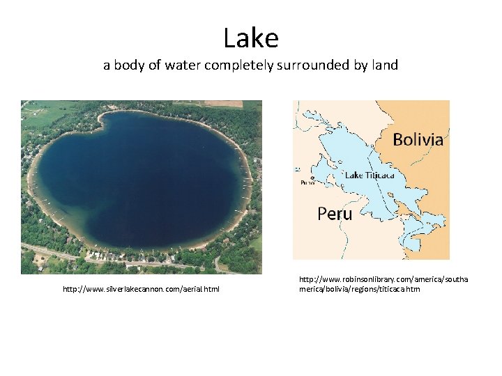 Lake a body of water completely surrounded by land http: //www. silverlakecannon. com/aerial. html