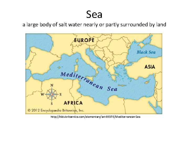 Sea a large body of salt water nearly or partly surrounded by land http: