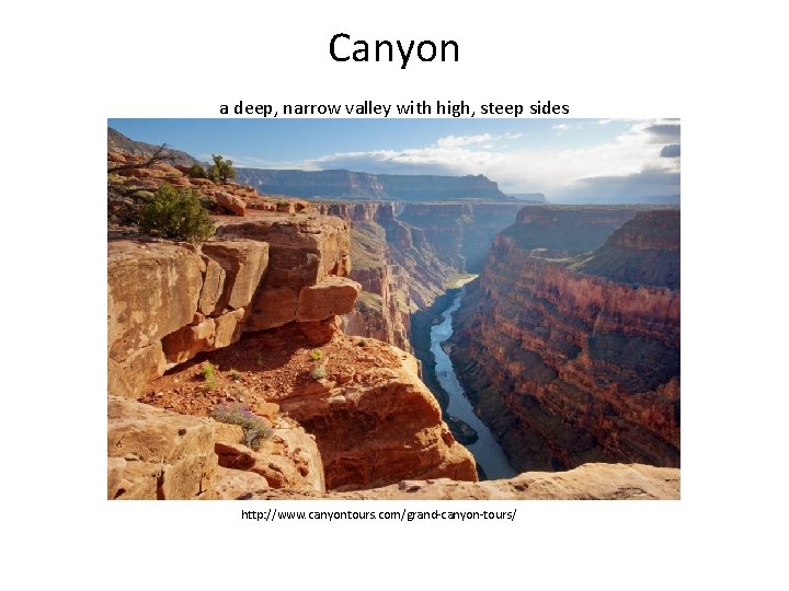 Canyon a deep, narrow valley with high, steep sides http: //www. canyontours. com/grand-canyon-tours/ 