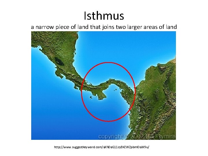 Isthmus a narrow piece of land that joins two larger areas of land http: