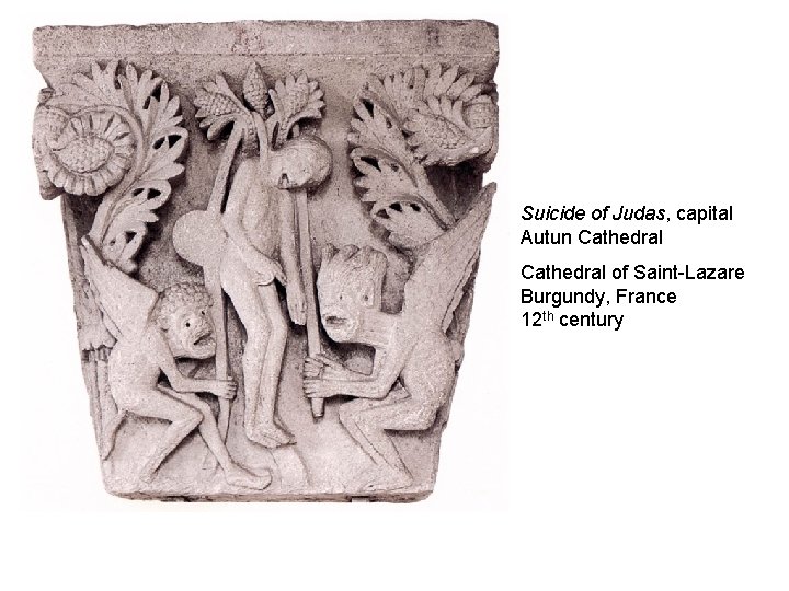 Suicide of Judas, capital Autun Cathedral of Saint-Lazare Burgundy, France 12 th century 
