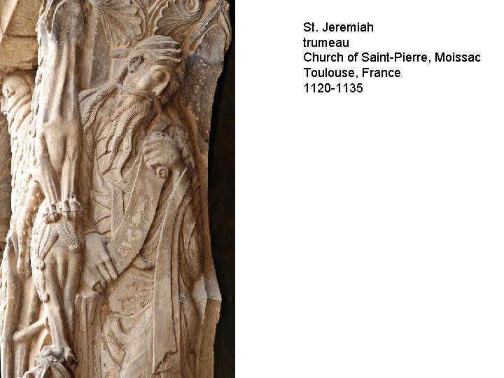 St. Jeremiah trumeau Church of Saint-Pierre, Moissac Toulouse, France 1120 -1135 