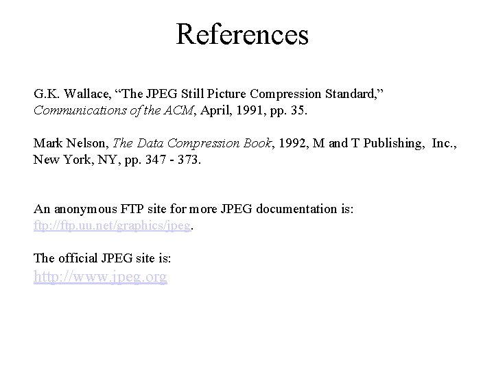 References G. K. Wallace, “The JPEG Still Picture Compression Standard, ” Communications of the
