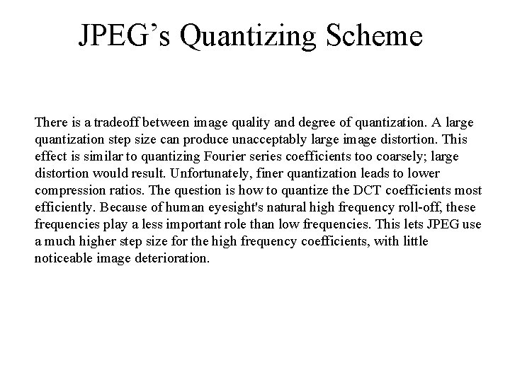 JPEG’s Quantizing Scheme There is a tradeoff between image quality and degree of quantization.
