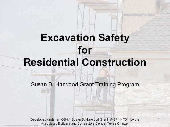 Excavation Safety for Residential Construction Susan B. Harwood Grant Training Program Developed under an