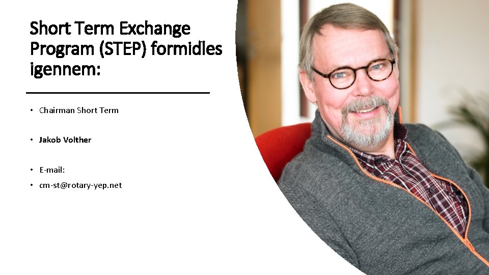 Short Term Exchange Program (STEP) formidles igennem: • Chairman Short Term • Jakob Volther