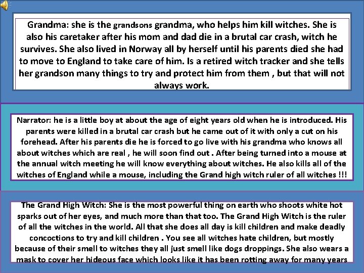 Grandma: she is the grandsons grandma, who helps him kill witches. She is also