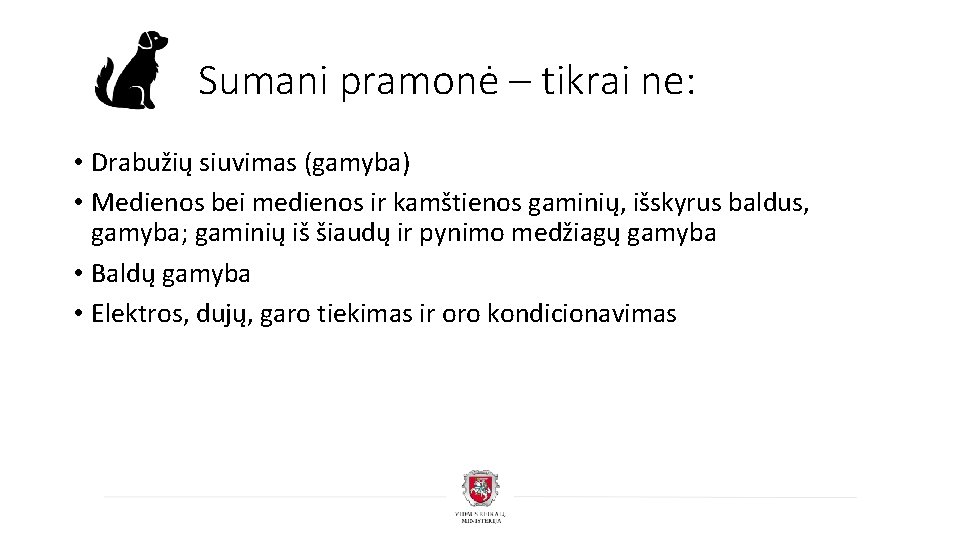 Sumani pramonė – tikrai ne: • Drabužių siuvimas (gamyba) • Medienos bei medienos ir