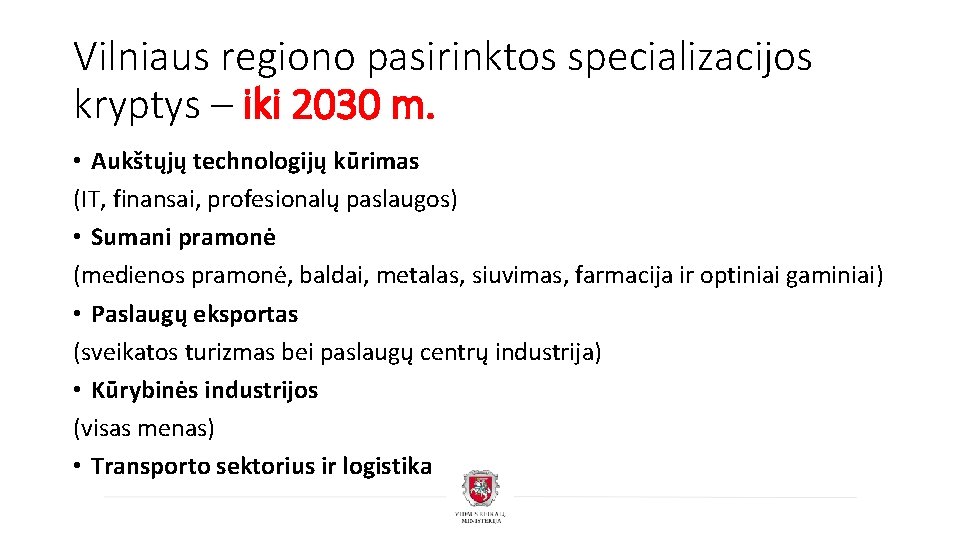 Vilniaus regiono pasirinktos specializacijos kryptys – iki 2030 m. • Aukštųjų technologijų kūrimas (IT,