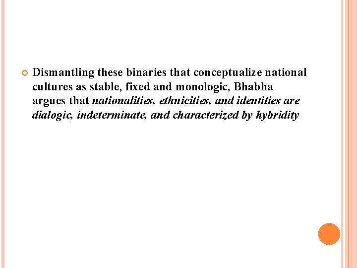  Dismantling these binaries that conceptualize national cultures as stable, fixed and monologic, Bhabha