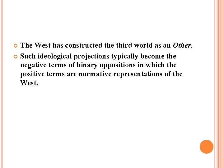 The West has constructed the third world as an Other. Such ideological projections typically