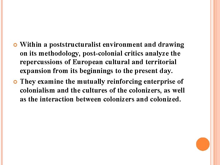 Within a poststructuralist environment and drawing on its methodology, post-colonial critics analyze the repercussions