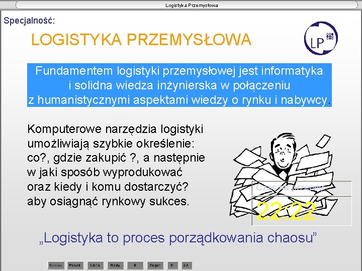 Logistyka Przemysłowa Specjalność: LOGISTYKA PRZEMYSŁOWA Fundamentem logistyki przemysłowej jest informatyka i solidna wiedza inżynierska