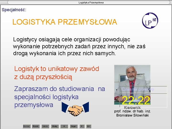 Logistyka Przemysłowa Specjalność: LOGISTYKA PRZEMYSŁOWA Logistycy osiągają cele organizacji powodując wykonanie potrzebnych zadań przez