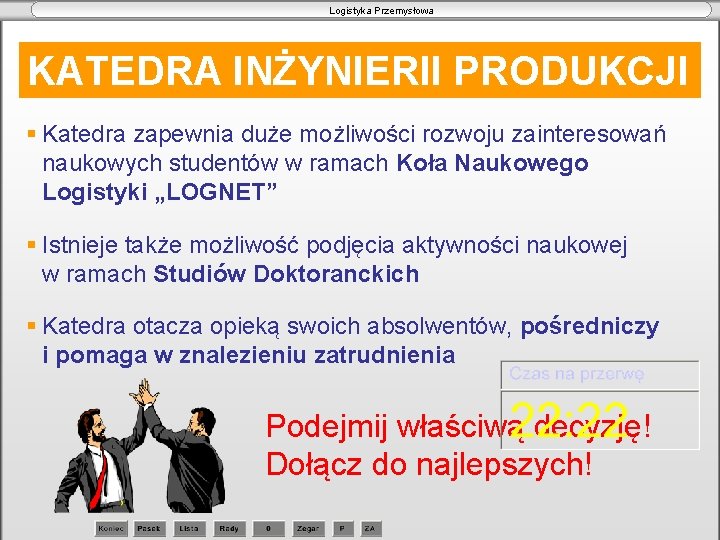 Logistyka Przemysłowa KATEDRA INŻYNIERII PRODUKCJI § Katedra zapewnia duże możliwości rozwoju zainteresowań naukowych studentów