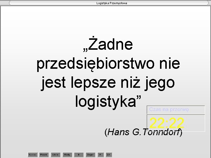 Logistyka Przemysłowa „Żadne przedsiębiorstwo nie jest lepsze niż jego logistyka” (Hans G. Tonndorf) 