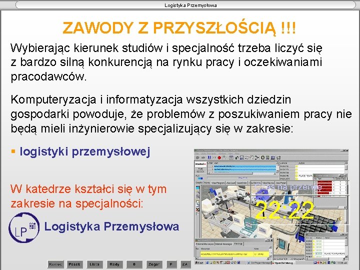 Logistyka Przemysłowa ZAWODY Z PRZYSZŁOŚCIĄ !!! Wybierając kierunek studiów i specjalność trzeba liczyć się