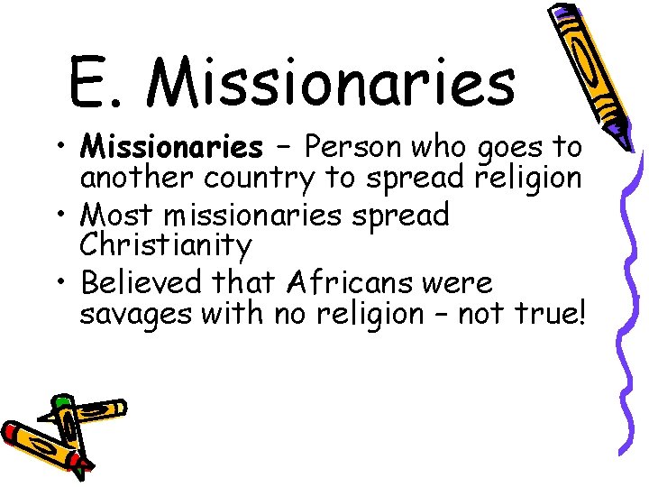 E. Missionaries • Missionaries – Person who goes to another country to spread religion