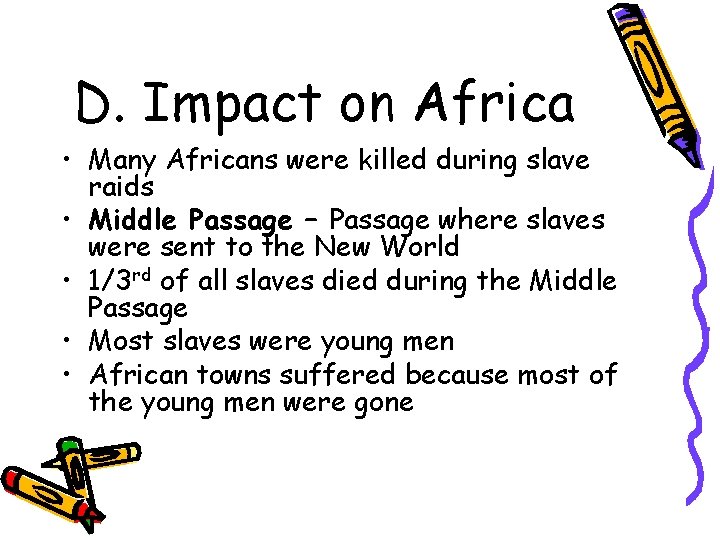 D. Impact on Africa • Many Africans were killed during slave raids • Middle