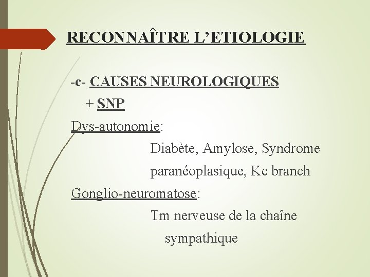 RECONNAÎTRE L’ETIOLOGIE -c- CAUSES NEUROLOGIQUES + SNP Dys-autonomie: Diabète, Amylose, Syndrome paranéoplasique, Kc branch
