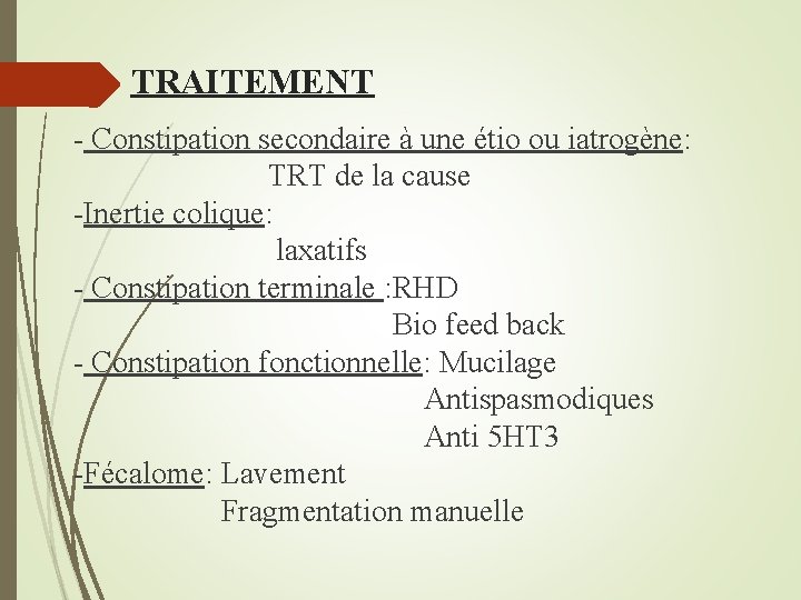 TRAITEMENT - Constipation secondaire à une étio ou iatrogène: TRT de la cause -Inertie