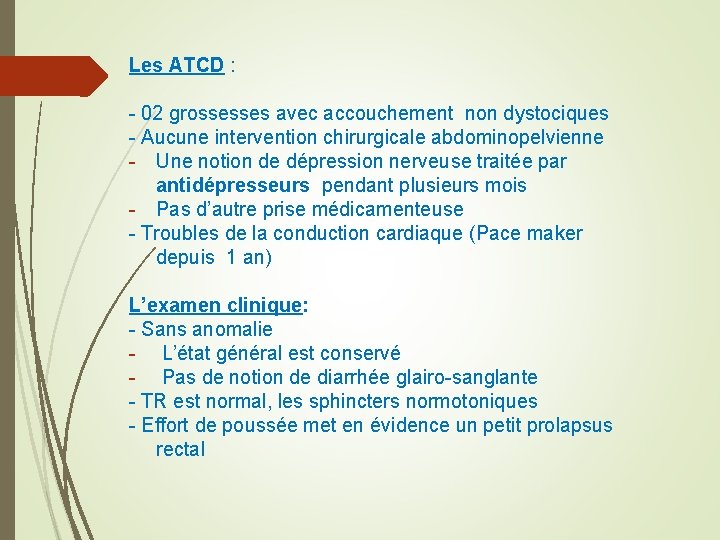 Les ATCD : - 02 grossesses avec accouchement non dystociques - Aucune intervention chirurgicale