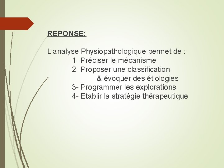 REPONSE: L’analyse Physiopathologique permet de : 1 - Préciser le mécanisme 2 - Proposer