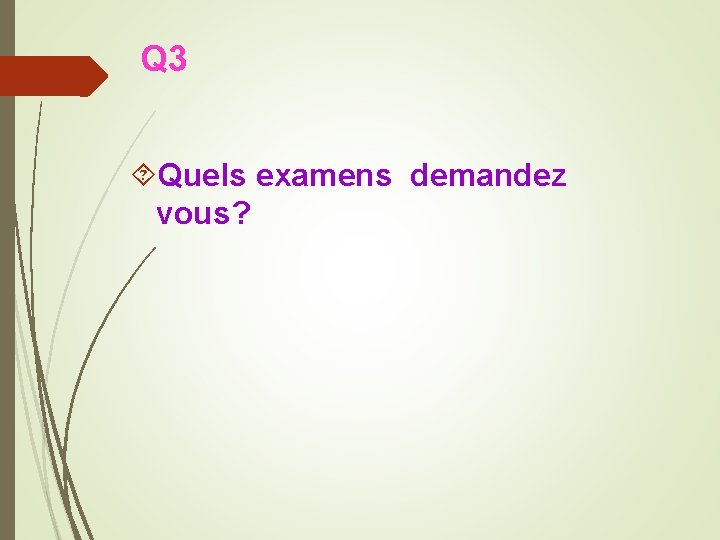 Q 3 Quels examens demandez vous? 