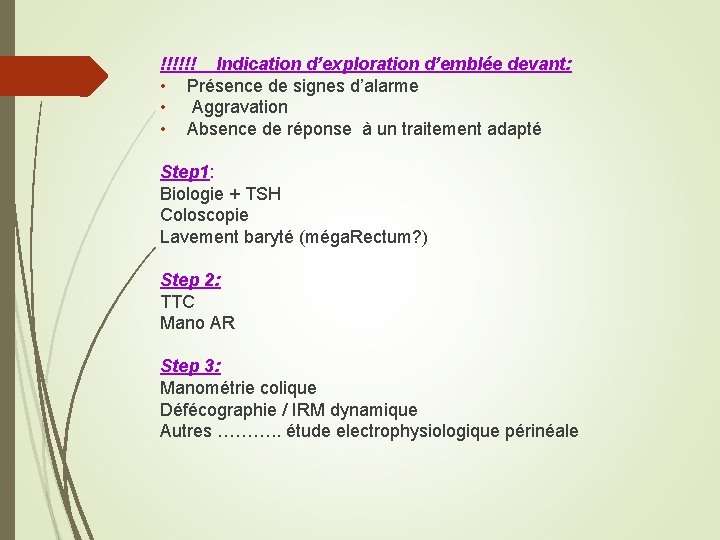 !!!!!! Indication d’exploration d’emblée devant: • Présence de signes d’alarme • Aggravation • Absence