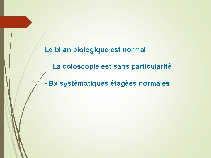 Le bilan biologique est normal - La coloscopie est sans particularité - Bx systématiques