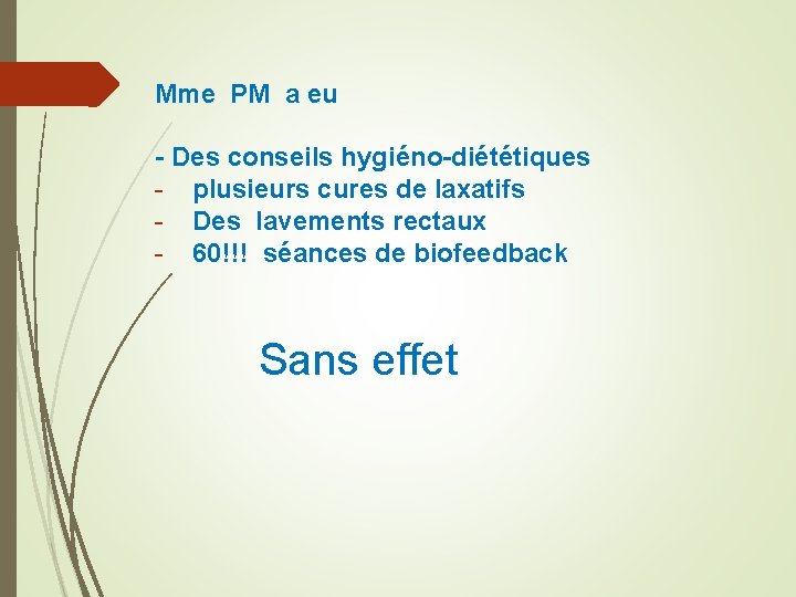 Mme PM a eu - Des conseils hygiéno-diététiques - plusieurs cures de laxatifs -