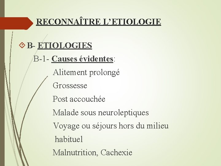 RECONNAÎTRE L’ETIOLOGIE B- ETIOLOGIES B-1 - Causes évidentes: Alitement prolongé Grossesse Post accouchée Malade