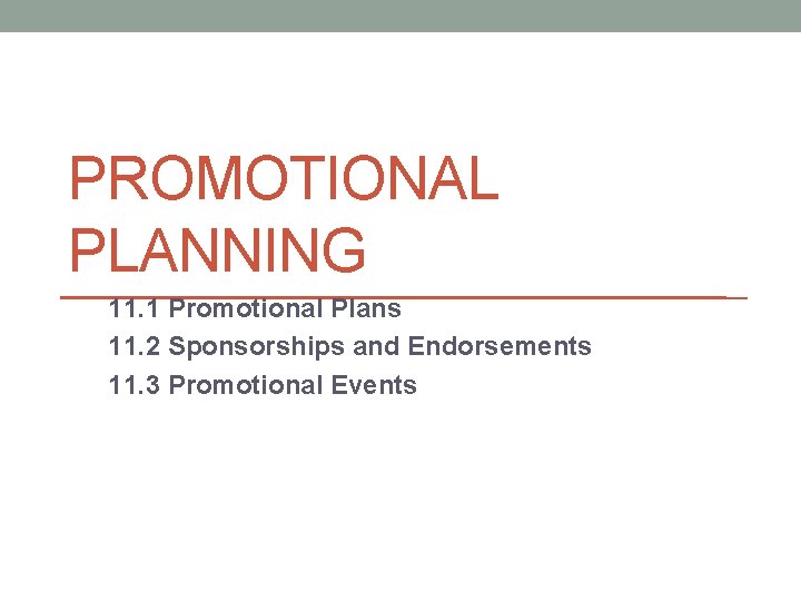 PROMOTIONAL PLANNING 11. 1 Promotional Plans 11. 2 Sponsorships and Endorsements 11. 3 Promotional