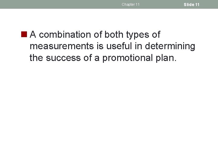 Chapter 11 Slide 11 n A combination of both types of measurements is useful