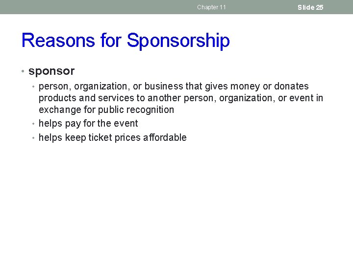 Chapter 11 Slide 25 Reasons for Sponsorship • sponsor • person, organization, or business